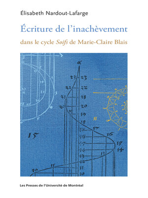 cover image of Écriture de l'inachèvement dans le cycle Soifs de Marie-Claire Blais